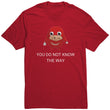 Load image into Gallery viewer, You Do not know the way Shirt